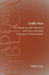 Cover image for Godly Fear: The Epistle to the Hebrews and Greco-Roman Critiques of Superstition