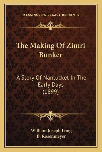 The Making of Zimri Bunker: A Story of Nantucket in the Early Days (1899)