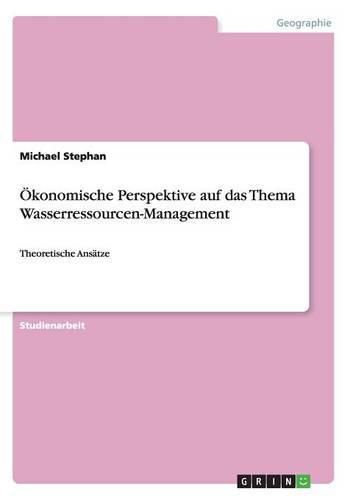 Cover image for OEkonomische Perspektive auf das Thema Wasserressourcen-Management: Theoretische Ansatze