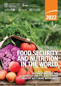 Cover image for The State of Food Security and Nutrition in the World 2022: Repurposing Food and Agricultural Policies to Make Healthy Diets More Affordable