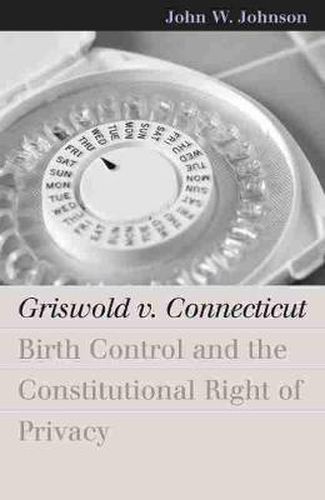 Griswold v. Connecticut: Birth Control and the Constitutional Right of Privacy