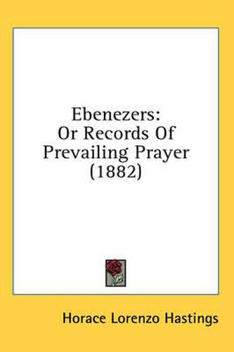 Cover image for Ebenezers: Or Records of Prevailing Prayer (1882)