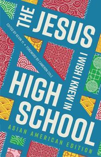 Cover image for The Jesus I Wish I Knew in High School Asian American Edition