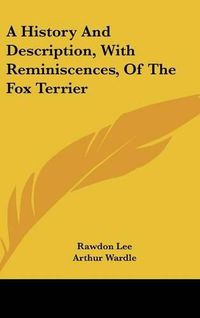 Cover image for A History And Description, With Reminiscences, Of The Fox Terrier