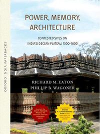 Cover image for Power, Memory, Architecture: Contested Sites on India's Deccan Plateau