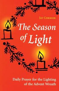 Cover image for The Season of Light: Daily Prayer for the Lighting of the Advent Wreath