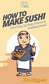 Cover image for How To Make Sushi: Your Step By Step Guide To Making Sushi