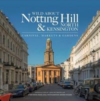 Cover image for Wild About Notting Hill & North Kensington: Carnival, Markets & Gardens