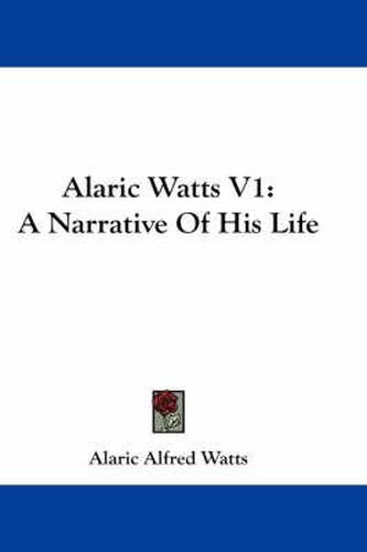 Cover image for Alaric Watts V1: A Narrative of His Life