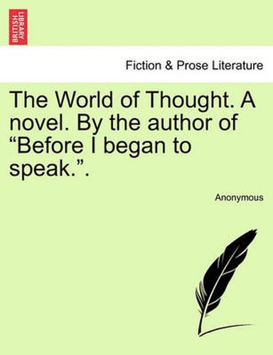 Cover image for The World of Thought. a Novel. by the Author of  Before I Began to Speak..