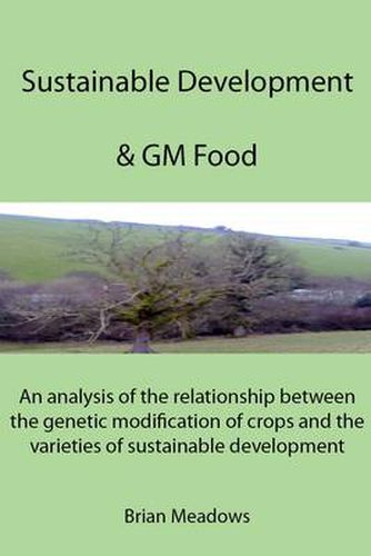 Cover image for Sustainable Development & GM Food: An Analysis of the Relationship Between the Genetic Modification of Crops and the Varieties of Sustainable Development