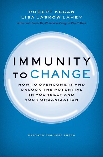 Cover image for Immunity to Change: How to Overcome It and Unlock the Potential in Yourself and Your Organization