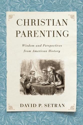 Cover image for Christian Parenting: Wisdom and Perspectives from American History