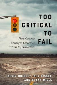 Cover image for Too Critical to Fail: How Canada Manages Threats to Critical Infrastructure