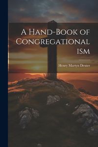 Cover image for A Hand-Book of Congregationalism