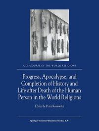 Cover image for Progress, Apocalypse, and Completion of History and Life after Death of the Human Person in the World Religions