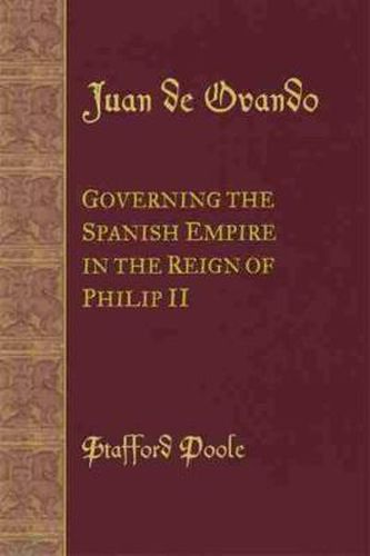 Cover image for Juan de Ovando: Governing the Spanish Empire in the Reign of Philip II