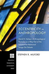 Cover image for Eccentricity in Anthropology: David H. Kelsey's Anthropological Formula as a Way Out of the Substantive-Relational Imago Dei Debate