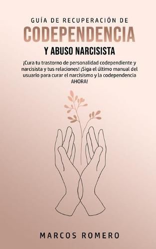 Cover image for Guia de Recuperacion de Codependencia y Abuso Narcisista: !Cura tu trastorno de personalidad codependiente y narcisista y tus relaciones! !Siga el ultimo manual del usuario para curar el narcisismo y la codependencia AHORA!