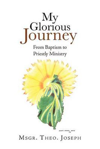 Cover image for My Glorious Journey: From Baptism Priestly Ministry