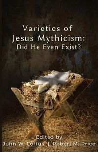 Cover image for Varieties of Jesus Mythicism: Did He Even Exist?