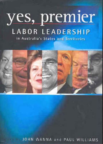 Cover image for Yes, Premier: Political Leadership in Australia's States and Territories