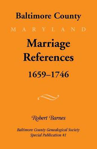 Cover image for Baltimore County, Marriage References, 1659-1746