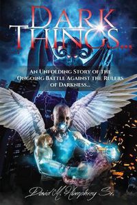 Cover image for Dark Things...: An Unfolding Story of the Ongoing Battle Against the Rulers of Darkness...