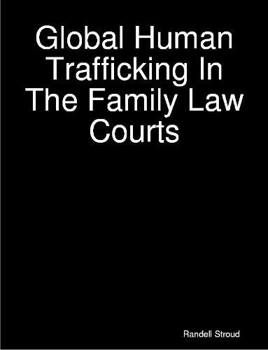 Cover image for Global Human Trafficking In The Family Law Courts