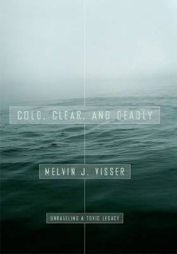 Cover image for Cold, Clear, and Deadly: Unraveling a Toxic Legacy