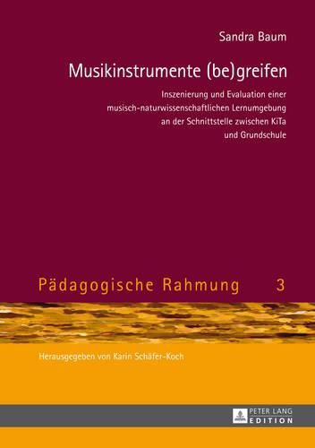 Cover image for Musikinstrumente (Be)Greifen: Inszenierung Und Evaluation Einer Musisch-Naturwissenschaftlichen Lernumgebung an Der Schnittstelle Zwischen Kita Und Grundschule