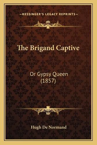 The Brigand Captive: Or Gypsy Queen (1857)