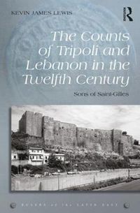 Cover image for The Counts of Tripoli and Lebanon in the Twelfth Century: Sons of Saint-Gilles