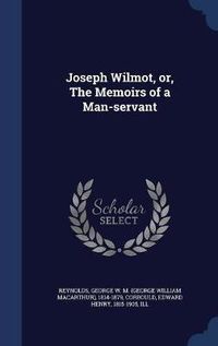 Cover image for Joseph Wilmot, Or, the Memoirs of a Man-Servant: 1