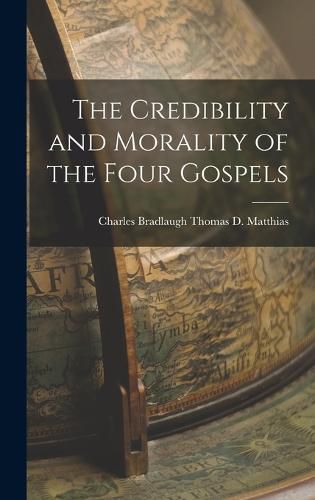 The Credibility and Morality of the Four Gospels