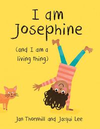 Cover image for I Am Josephine: And I Am a Living Thing