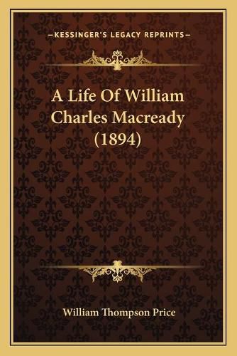 Cover image for A Life of William Charles Macready (1894)