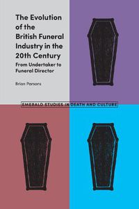 Cover image for The Evolution of the British Funeral Industry in the 20th Century: From Undertaker to Funeral Director