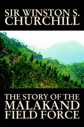 The Story of the Malakand Field Force by Winston S. Churchill, World and Miltary History