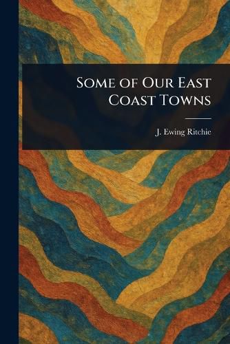 Cover image for Some of Our East Coast Towns