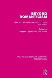 Cover image for Beyond Romanticism: New Approaches to Texts and Contexts 1780-1832