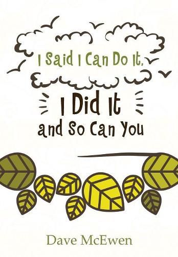 Cover image for I Said I Can Do It, I Did It and So Can You