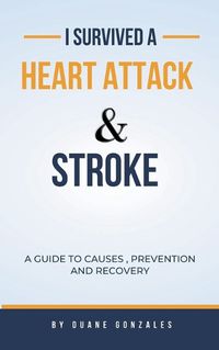 Cover image for I Survived A Heart Attack And Stroke