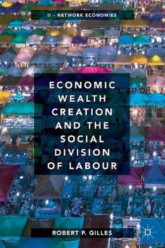 Cover image for Economic Wealth Creation and the Social Division of Labour: Volume II: Network Economies