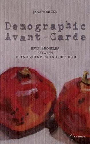 Cover image for Demographic Avant-Garde: Jews in Bohemia Between the Enlightenment and the Shoah