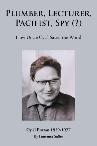 Cover image for Plumber, Lecturer, Pacifist, Spy (?): How Uncle Cyril Saved the World