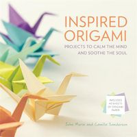 Cover image for Inspired Origami: Projects to Calm the Mind and Soothe the Soul