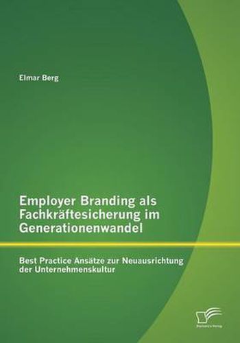 Cover image for Employer Branding als Fachkraftesicherung im Generationenwandel: Best Practice Ansatze zur Neuausrichtung der Unternehmenskultur