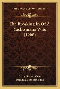 Cover image for The Breaking in of a Yachtsman's Wife (1908)