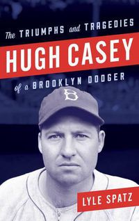 Cover image for Hugh Casey: The Triumphs and Tragedies of a Brooklyn Dodger